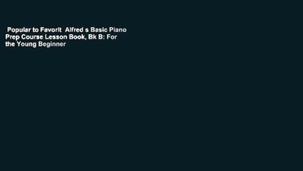 Popular to Favorit  Alfred s Basic Piano Prep Course Lesson Book, Bk B: For the Young Beginner