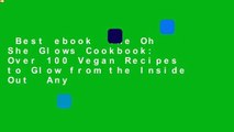 Best ebook  The Oh She Glows Cookbook: Over 100 Vegan Recipes to Glow from the Inside Out  Any