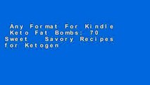 Any Format For Kindle  Keto Fat Bombs: 70 Sweet   Savory Recipes for Ketogenic, Paleo   Low-Carb