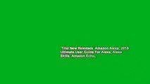 Trial New Releases  Amazon Alexa: 2018 Ultimate User Guide For Alexa, Alexa Skills, Amazon Echo,