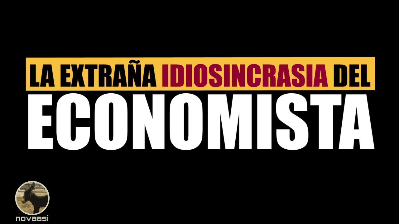 LA EXTRAÑA IDIOSINCRASIA DEL ECONOMISTA