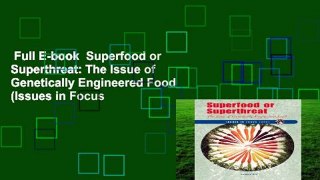 Full E-book  Superfood or Superthreat: The Issue of Genetically Engineered Food (Issues in Focus