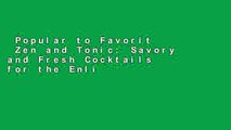 Popular to Favorit  Zen and Tonic: Savory and Fresh Cocktails for the Enlightened Drinker  Review