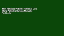 New Releases Pediatric Palliative Care (Hpna Palliative Nursing Manuals)  For Kindle