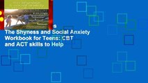 Trial New Releases  The Shyness and Social Anxiety Workbook for Teens: CBT and ACT skills to Help