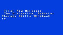Trial New Releases  The Dialectical Behavior Therapy Skills Workbook for Bipolar Disorder: Using