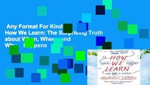 Any Format For Kindle  How We Learn: The Surprising Truth about When, Where, and Why It Happens