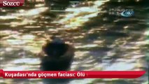 Kuşadası’nda göçmen faciası Ölü sayısı artıyor