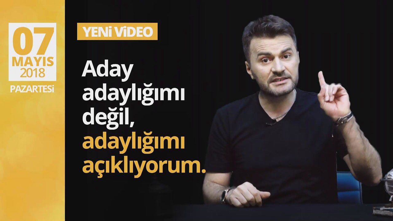 Aday adaylığımı değil, adaylığımı açıklıyorum.