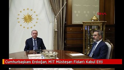 Cumhurbaşkanı Erdoğan, MİT Müsteşarı Fidan'ı Kabul Etti