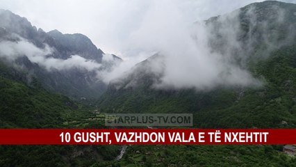 10 GUSHT, VAZHDON VALA E TË NXEHTIT