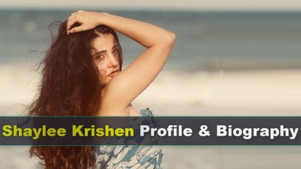 Shaylee Krishen Biography | Age | Family | Height | Movies | Figure And Lifestyle