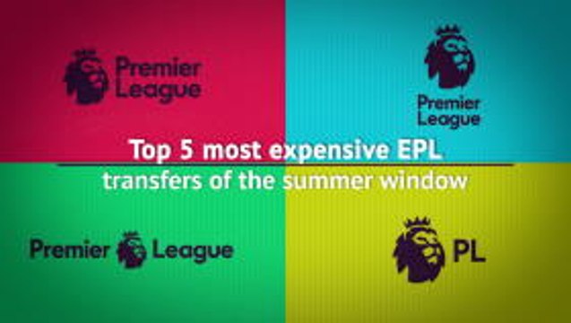 Top 5 most expensive EPL transfers of the summer window