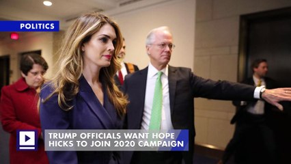 Trump Officials Want Hope Hicks to Join 2020 Campaign