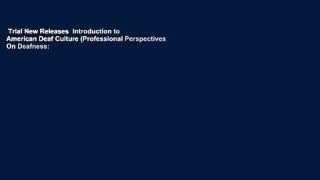 Trial New Releases  Introduction to American Deaf Culture (Professional Perspectives On Deafness: