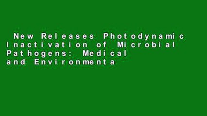 New Releases Photodynamic Inactivation of Microbial Pathogens: Medical and Environmental