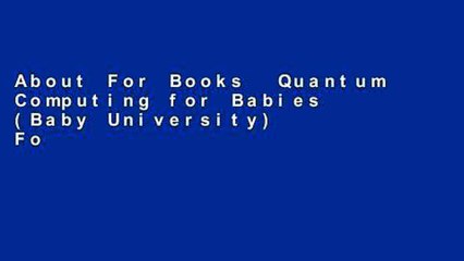 About For Books  Quantum Computing for Babies (Baby University)  For Full