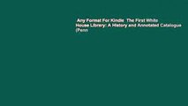 Any Format For Kindle  The First White House Library: A History and Annotated Catalogue (Penn