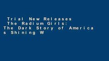Trial New Releases  The Radium Girls: The Dark Story of America s Shining Women  For Full