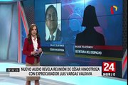 Audio revela reunión de César Hinostroza con exprocurador Luis Vargas Valdivia