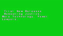 Trial New Releases  Rebooting Justice: More Technology, Fewer Lawyers, and the Future of Law