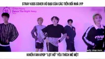 Stray Kids trổ tài cover vũ đạo loạt hit của TWICE, Miss A khiến fan Kpop 