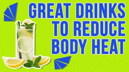 Great Drinks To Reduce Body Heat During Hot Days