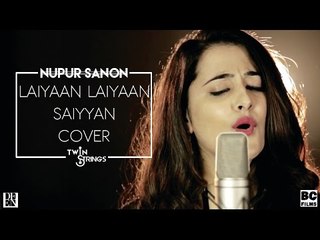 Laiyaan Laiyaan - Saiyaan Cover by Nupur Sanon ft. Twin Strings # Zili music company