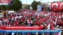 Erdoğan Ekonomik savaşı kaybetmeyeceğiz