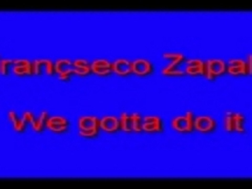 Francesco zapala : we gotta do it