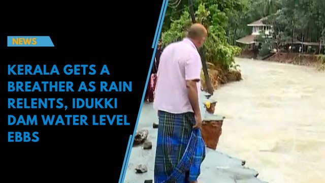 Kerala gets a breather as rain relents, Idukki dam water level ebbs