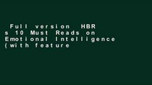 Full version  HBR s 10 Must Reads on Emotional Intelligence (with featured article What Makes a