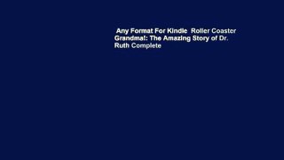 Any Format For Kindle  Roller Coaster Grandma!: The Amazing Story of Dr. Ruth Complete