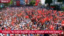 Erdoğan, Bu millet düştüğü yerden, evelallah çok farklı kalkar