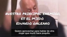 EL PRINCIPAL ENEMIGO, ES EL MIEDO QUE LLEVAMOS DENTRO - EDUARDO GALEANO