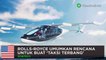 Rolls-Royce ungkap taksi terbang dapat mendarat vertikal  - TomoNews