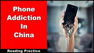 Chinese Reading Practice - Phone Addiction In China - With Pinyin & Slow Oral Reading