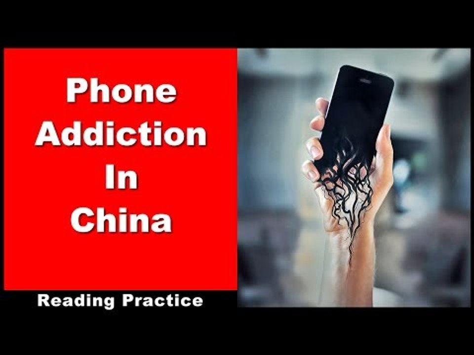 Chinese Reading Practice - Phone Addiction In China - With Pinyin & Slow Oral Reading