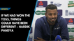 If we had won the toss, things could have been different: Hardik Pandya