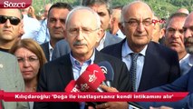 Kılıçdaroğlu: 'Doğa ile inatlaşırsanız kendi intikamını alır'