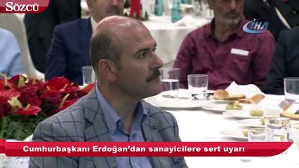 Cumhurbaşkanı Erdoğan’dan sanayicilere sert uyarı