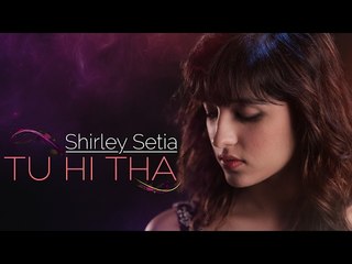 Tu Hi Tha - Shirley Setia - Official Female Version - U Me Aur Ghar - Simran Mundi & Omkar Kapoor  # Zili music company !