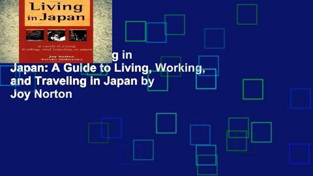 Full E-book Living in Japan: A Guide to Living, Working, and Traveling in Japan by Joy Norton