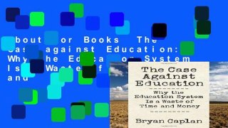 About For Books  The Case against Education: Why the Education System Is a Waste of Time and