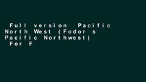 Full version  Pacific North West (Fodor s Pacific Northwest)  For Full