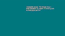 Complete acces  The Single Guy s First Vacation To Japan: A travel guide to help guys get the