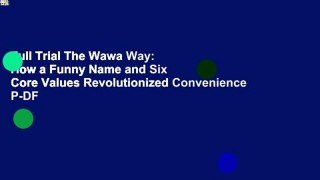 Full Trial The Wawa Way: How a Funny Name and Six Core Values Revolutionized Convenience P-DF