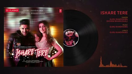 ISHARE TERE Full Audio Song - Guru Randhawa, Dhvani Bhanushali - DirectorGifty - Bhushan Kumar