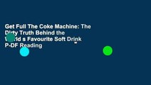 Get Full The Coke Machine: The Dirty Truth Behind the World s Favourite Soft Drink P-DF Reading