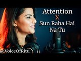 Charlie Puth - Attention - Sun Raha Hai Na Tu - Female Cover Version by @VoiceOfRitu # Zili music company !